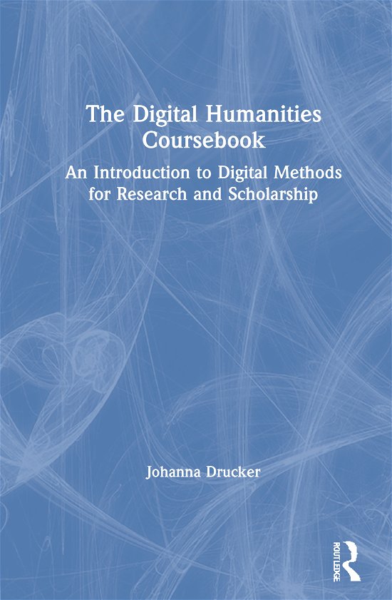 Cover for Drucker, Johanna (UCLA, USA) · The Digital Humanities Coursebook: An Introduction to Digital Methods for Research and Scholarship (Hardcover Book) (2021)