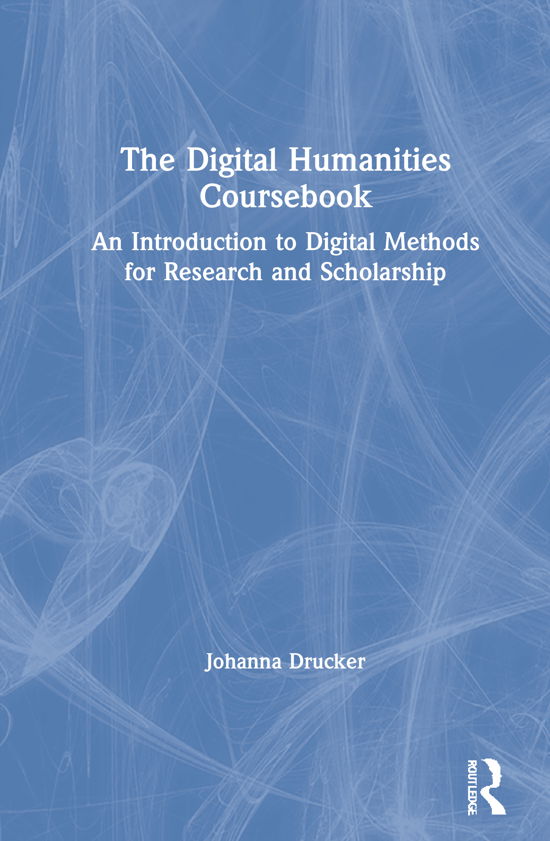 Cover for Drucker, Johanna (UCLA, USA) · The Digital Humanities Coursebook: An Introduction to Digital Methods for Research and Scholarship (Hardcover bog) (2021)