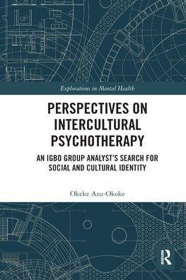 Perspectives on Intercultural Psychotherapy: An Igbo Group Analyst's Search for Social and Cultural Identity - Explorations in Mental Health - Okeke Azu-Okeke - Books - Taylor & Francis Ltd - 9780367582661 - June 30, 2020