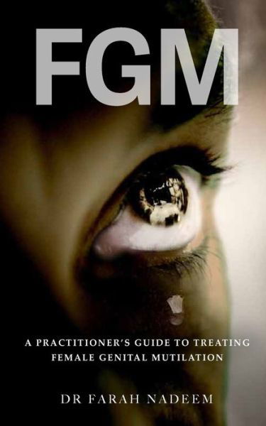 Cover for Dr Farah Nadeem · FGM - A Practitioner's Guide to Treating Female Genital Mutilation (Paperback Bog) (2024)