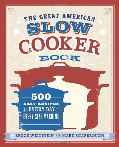 Cover for Bruce Weinstein · The Great American Slow Cooker Book: 500 Easy Recipes for Every Day and Every Size Machine: A Cookbook (Paperback Book) (2014)