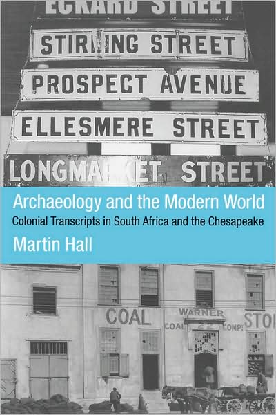 Cover for Martin Hall · Archaeology and the Modern World: Colonial Transcripts in South Africa and Chesapeake (Paperback Book) (2000)