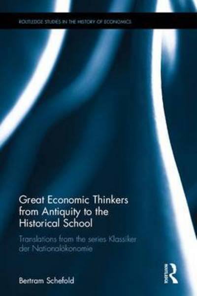 Great Economic Thinkers from Antiquity to the Historical School: Translations from the series Klassiker der Nationalokonomie - Routledge Studies in the History of Economics - Schefold, Bertram (Johann-Wolfgang Goethe University, Frankfurt, Germany) - Książki - Taylor & Francis Ltd - 9780415430661 - 11 kwietnia 2016