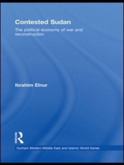 Cover for Elnur, Ibrahim (American University in Cairo, Egypt) · Contested Sudan: The Political Economy of War and Reconstruction - Durham Modern Middle East and Islamic World Series (Pocketbok) (2012)