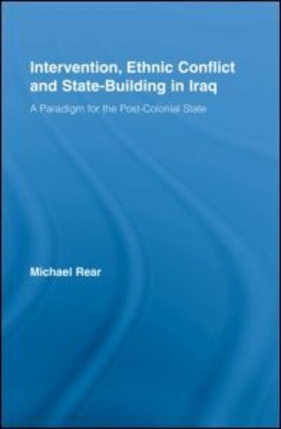 Cover for Rear, Michael (Hofstra University, USA) · Intervention, Ethnic Conflict and State-Building in Iraq: A Paradigm for the Post-Colonial State - Studies in International Relations (Hardcover Book) (2008)