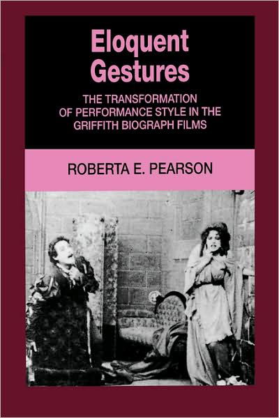 Cover for Roberta Pearson · Eloquent Gestures: The Transformation of Performance Style in the Griffith Biograph Films (Taschenbuch) (1992)