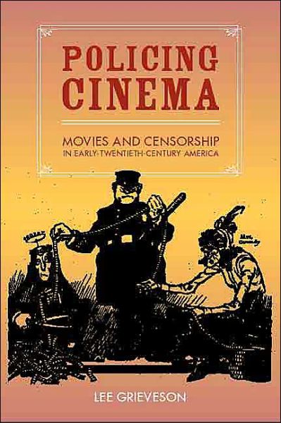 Cover for Lee Grieveson · Policing Cinema: Movies and Censorship in Early-Twentieth-Century America (Paperback Book) (2004)