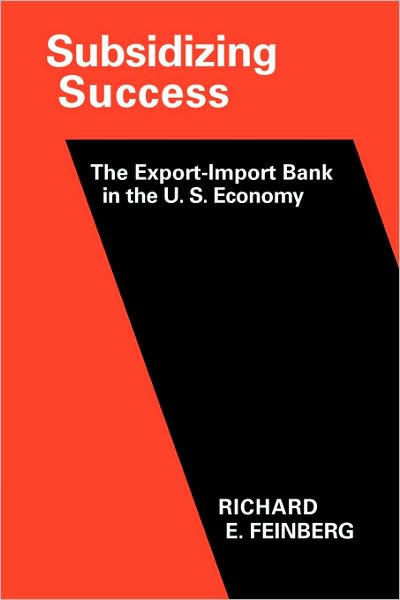 Cover for Richard E. Feinberg · Subsidizing Success: The Export–Import Bank in the U.S. Economy (Paperback Book) (2009)
