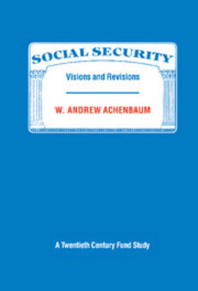 Cover for Achenbaum, W. Andrew (Carnegie Mellon University, Pennsylvania) · Social Security: Visions and Revisions: A Twentieth Century Fund Study (Hardcover Book) (1986)