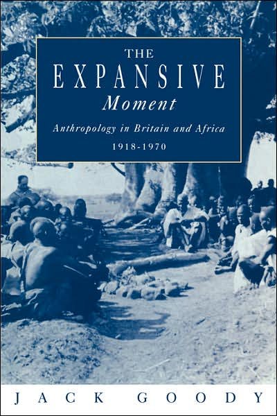 Cover for Goody, Jack (University of Cambridge) · The Expansive Moment: The rise of Social Anthropology in Britain and Africa 1918–1970 (Taschenbuch) (1995)