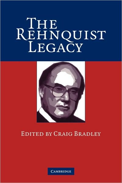 The Rehnquist Legacy - Craig Bradley - Książki - Cambridge University Press - 9780521683661 - 19 grudnia 2005