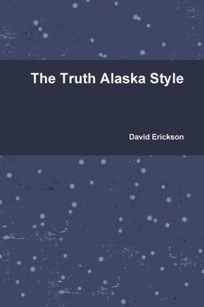 Cover for David Erickson · The Truth Alaska Style (Paperback Bog) (2010)