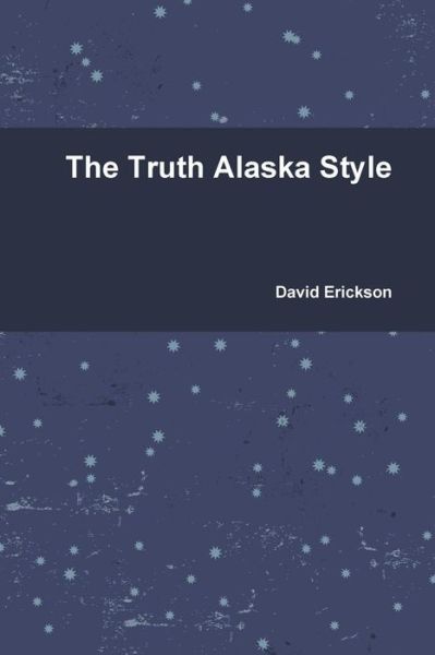 Cover for David Erickson · The Truth Alaska Style (Taschenbuch) (2010)