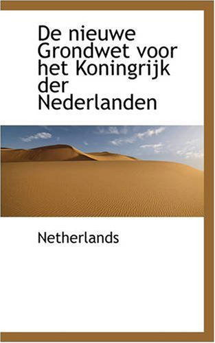 Cover for Netherlands · De Nieuwe Grondwet Voor Het Koningrijk Der Nederlanden (Bibliobazaar Reproduction) (German Edition) (Paperback Bog) [German edition] (2008)