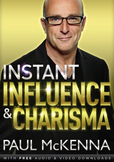Cover for Paul McKenna · Instant Influence and Charisma: master the art of natural charm and ethical persuasiveness with multi-million-copy bestselling author Paul McKenna's sure-fire system (Paperback Book) (2015)