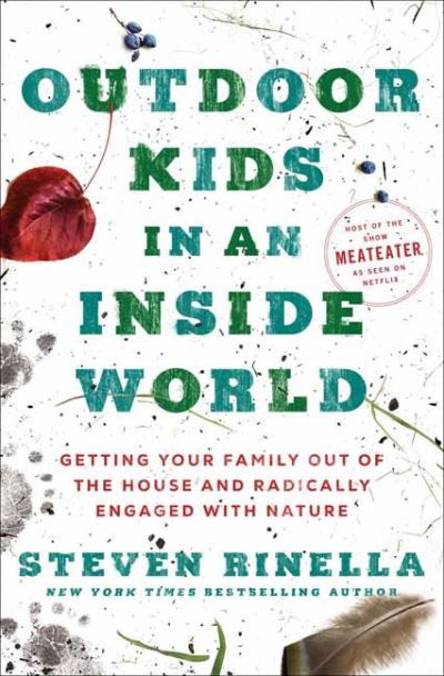 Cover for Steven Rinella · Outdoor Kids in an Inside World: Getting Your Family Out of the House and Radically Engaged with Nature (Hardcover Book) (2022)