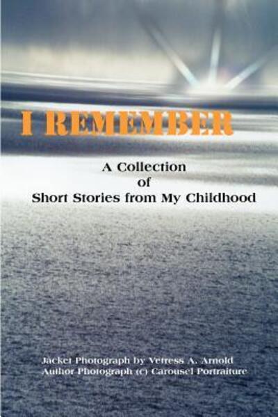 Cover for Vetress Arnold · I Remember: a Collection of Short Stories from My Childhood (Paperback Book) (2000)