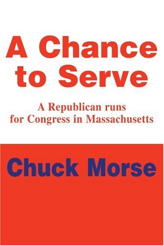Cover for Charles Morse · A Chance to Serve: a Republican Runs for Congress in Massachusetts (Paperback Book) (2004)