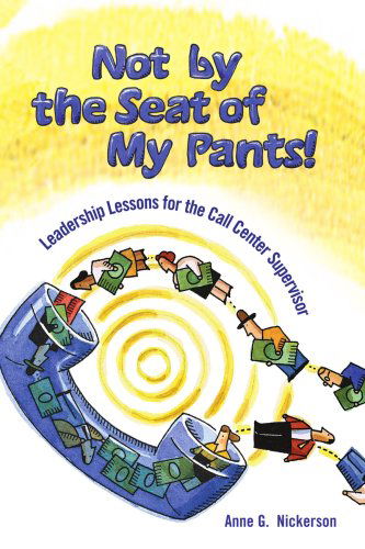 Cover for Anne Nickerson · Not by the Seat of My Pants!: Leadership Lessons for the Call Center Supervisor (Paperback Book) (2004)