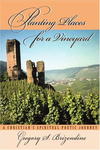 Cover for Gregory Brizendine · Planting Places for a Vineyard: a Christian's Spiritual Poetic Journey (Pocketbok) (2005)