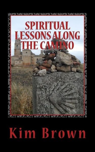 Cover for Kim Brown · Spiritual Lessons Along the Camino: a 40-day Spiritual Journey: Spiritual Lessons Along the Camino: a 40-day Spiritual Journey (Paperback Book) (2013)