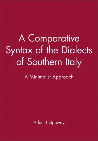 A Comparative Syntax of the Dialects of Southern Italy: A Minimalist Approach - Publications of the Philological Society - Ledgeway, Adam (University of Cambridge) - Bücher - John Wiley and Sons Ltd - 9780631221661 - 16. Januar 1991