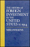 Cover for Mira Wilkins · The History of Foreign Investment in the United States to 1914 - Harvard Studies in Business History (Hardcover Book) (1989)