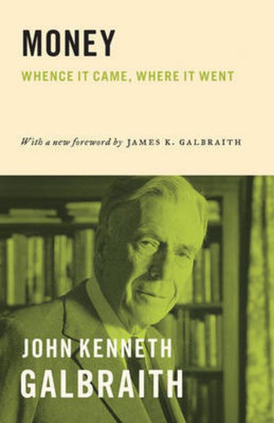Cover for John Kenneth Galbraith · Money: Whence It Came, Where It Went (Paperback Book) (2017)