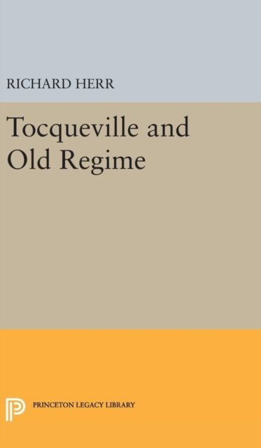 Cover for Richard Herr · Tocqueville and Old Regime - Princeton Legacy Library (Gebundenes Buch) (2016)
