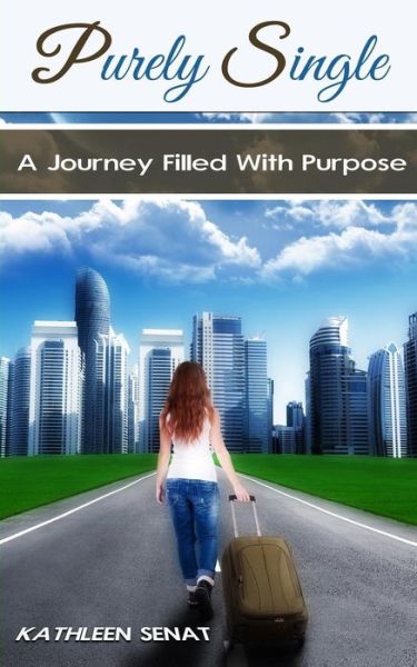 Cover for Kathleen Senat · Purely Single: a Journey Filled with Purpose (Paperback Book) (2014)