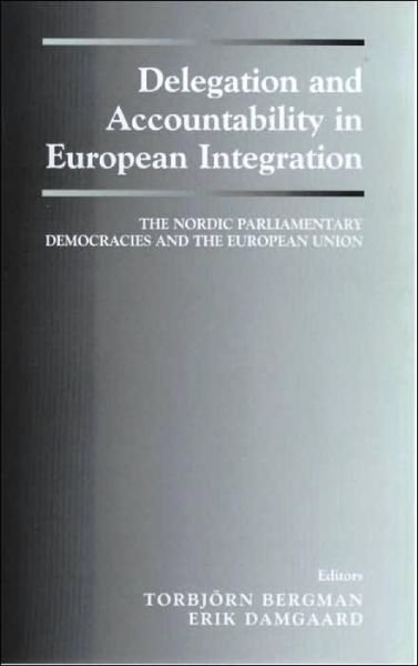 T Bergman · Delegation and Accountability in European Integration: The Nordic Parliamentary Democracies and the European Union (Gebundenes Buch) (2000)