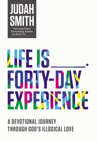 Cover for Judah Smith · Life Is _____ Forty-Day Experience: A Devotional Journey Through God's Illogical Love (Paperback Bog) (2015)
