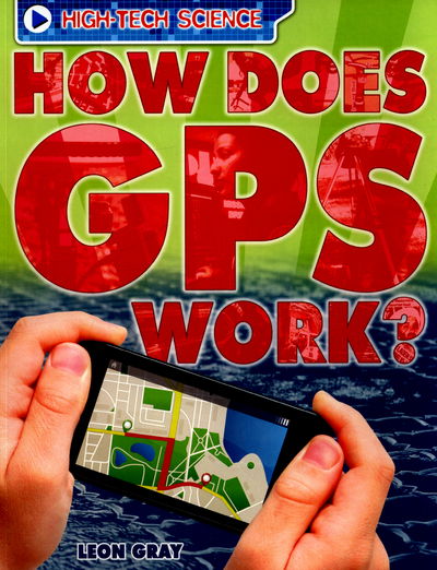 Cover for Leon Gray · High-Tech Science: How Does GPS Work? - High-Tech Science (Taschenbuch) (2016)