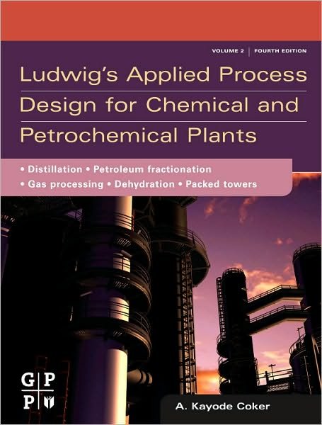 Cover for Coker, A. Kayode, PhD. (Engineering Coordinator, Saudi Aramco Shell Refinery Company, Saudi Arabia) · Ludwig's Applied Process Design for Chemical and Petrochemical Plants: Volume 2: Distillation, Packed Towers, Petroleum Fractionation, Gas Processing and Dehydration (Innbunden bok) (2010)