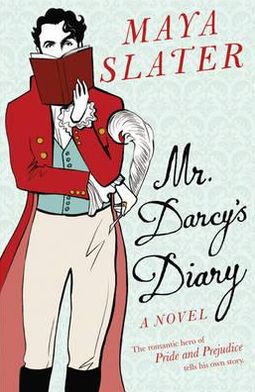 Cover for Maya Slater · Mr Darcy's Diary: The romantic hero of PRIDE AND PREJUDICE tells his own story (Paperback Book) (2007)