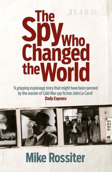 The Spy Who Changed The World - Mike Rossiter - Books - Headline Publishing Group - 9780755365661 - March 12, 2015