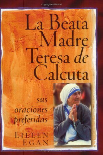 Cover for Eileen Egan · La Beata Madre Teresa De Calcuta: Sus Oraciones Preferidas (Paperback Book) [Spanish edition] (2004)