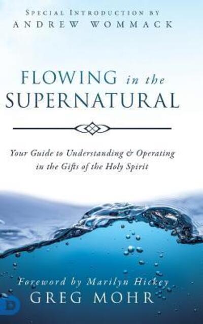 Cover for Greg Mohr · Flowing in the Supernatural: Your Guide to Understanding and Operating in the Gifts of the Holy Spirit (Hardcover Book) (2019)