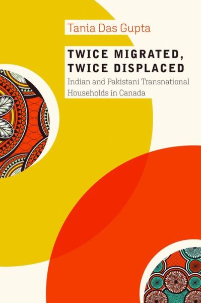 Cover for Tania Das Gupta · Twice Migrated, Twice Displaced: Indian and Pakistani Transnational Households in Canada (Hardcover Book) (2022)