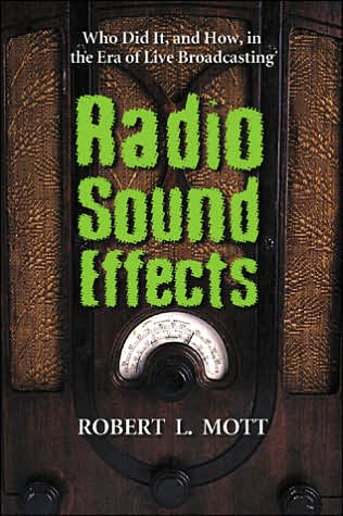 Cover for Robert L. Mott · Radio Sound Effects: Who Did It, and How, in the Era of Live Broadcasting (Pocketbok) [New edition] (2005)