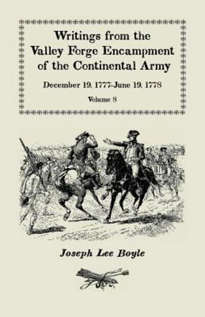 Cover for Joseph Lee Boyle · Writings from the Valley Forge Encampment of the Continental Army December 19, 1777-June 19, 1778, Volume 8, &quot;called to the unpleasing task of a Soldier&quot; (Paperback Book) (2019)