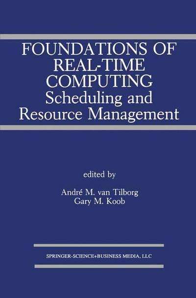 Cover for Andri M Van Tilborg · Foundations of Real-Time Computing: Scheduling and Resource Management - The Springer International Series in Engineering and Computer Science (Hardcover Book) [1991 edition] (1991)