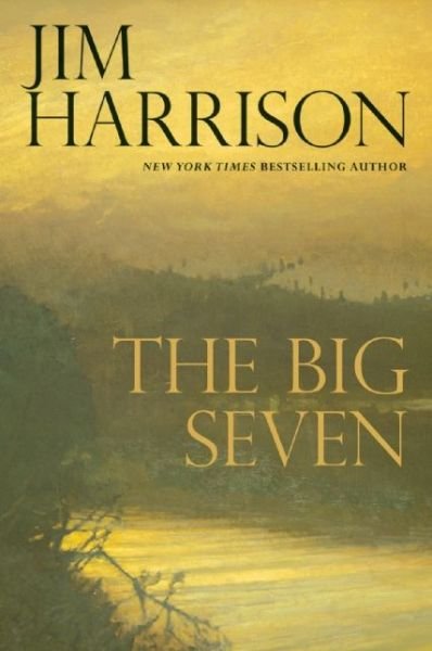 Cover for Jim Harrison · The Big Seven (Paperback Bog) [First Trade Paper edition] (2016)
