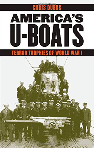 Cover for Chris Dubbs · America's U-Boats: Terror Trophies of World War I - Studies in War, Society, and the Military (Hardcover Book) (2014)