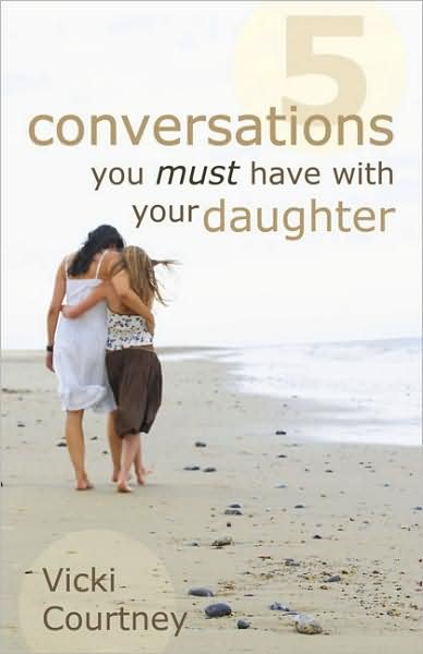 Five Conversations You Must Have with Your Daughter - Vicki Courtney - Livros - Broadman & Holman Publishers - 9780805446661 - 1 de novembro de 2008