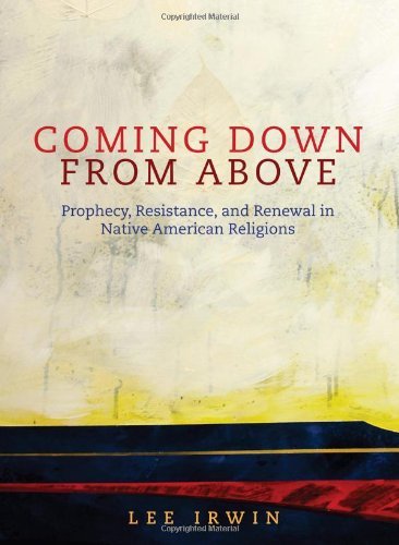 Cover for Lee Irwin · Coming Down From Above: Prophecy, Resistance, and Renewal in Native American Religions - The Civilization of the American Indian Series (Hardcover Book) (2008)