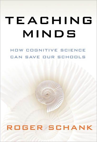 Cover for Roger Schank · Teaching Minds: How Cognitive Science Can Save Our Schools (Paperback Book) (2011)