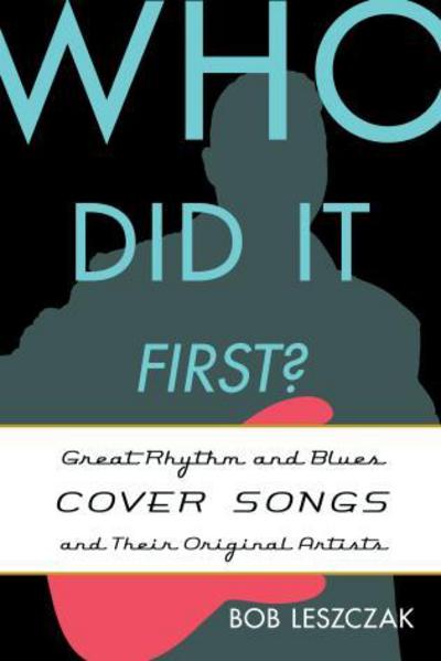 Cover for Bob Leszczak · Who Did It First?: Great Rhythm and Blues Cover Songs and Their Original Artists - Who Did It First? (Hardcover bog) (2013)