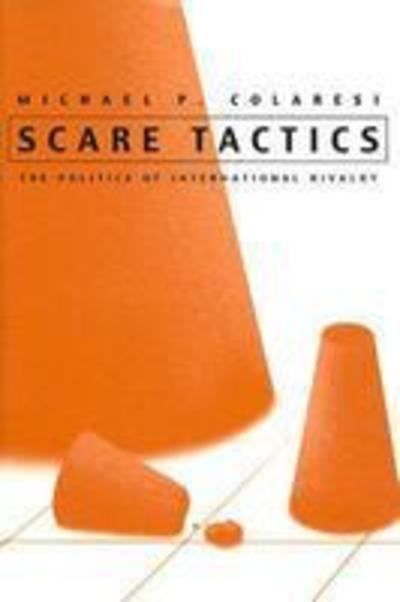 Cover for Michael Colaresi · Scare Tactics: The Politics of International Rivalry - Syracuse Studies on Peace and Conflict Resolution (Gebundenes Buch) (2005)