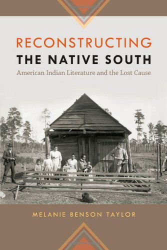 Cover for Melanie Benson Taylor · Reconstructing the Native South: American Indian Literature and the Lost Cause - The New Southern Studies (Paperback Book) (2012)